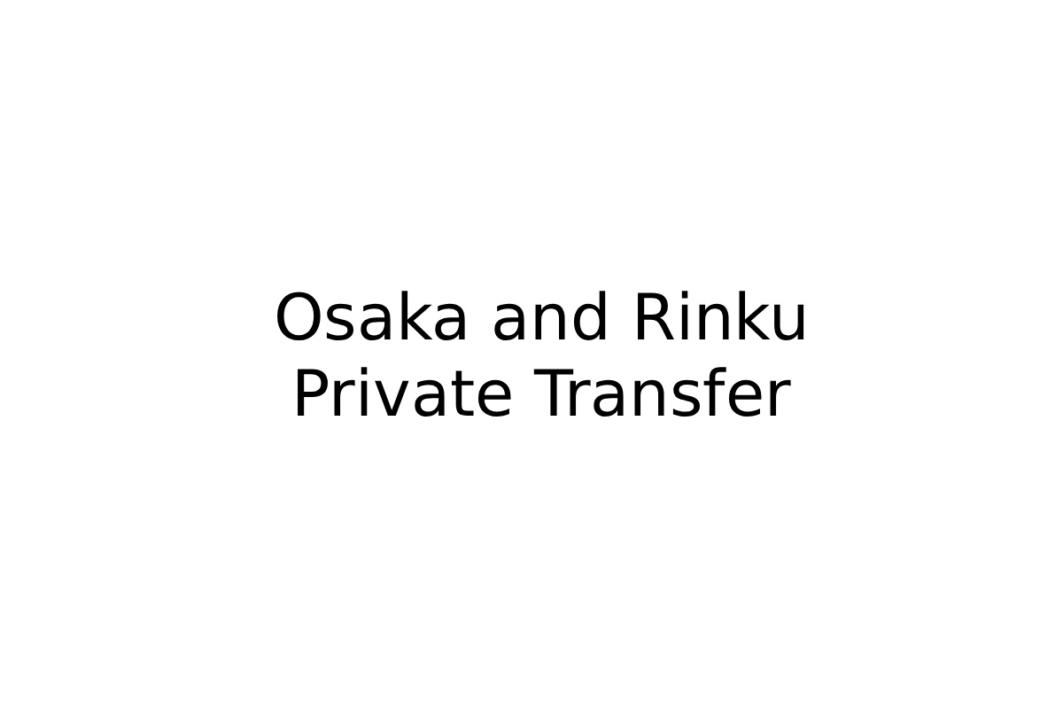 Osaka city and Rinku Private Transfer